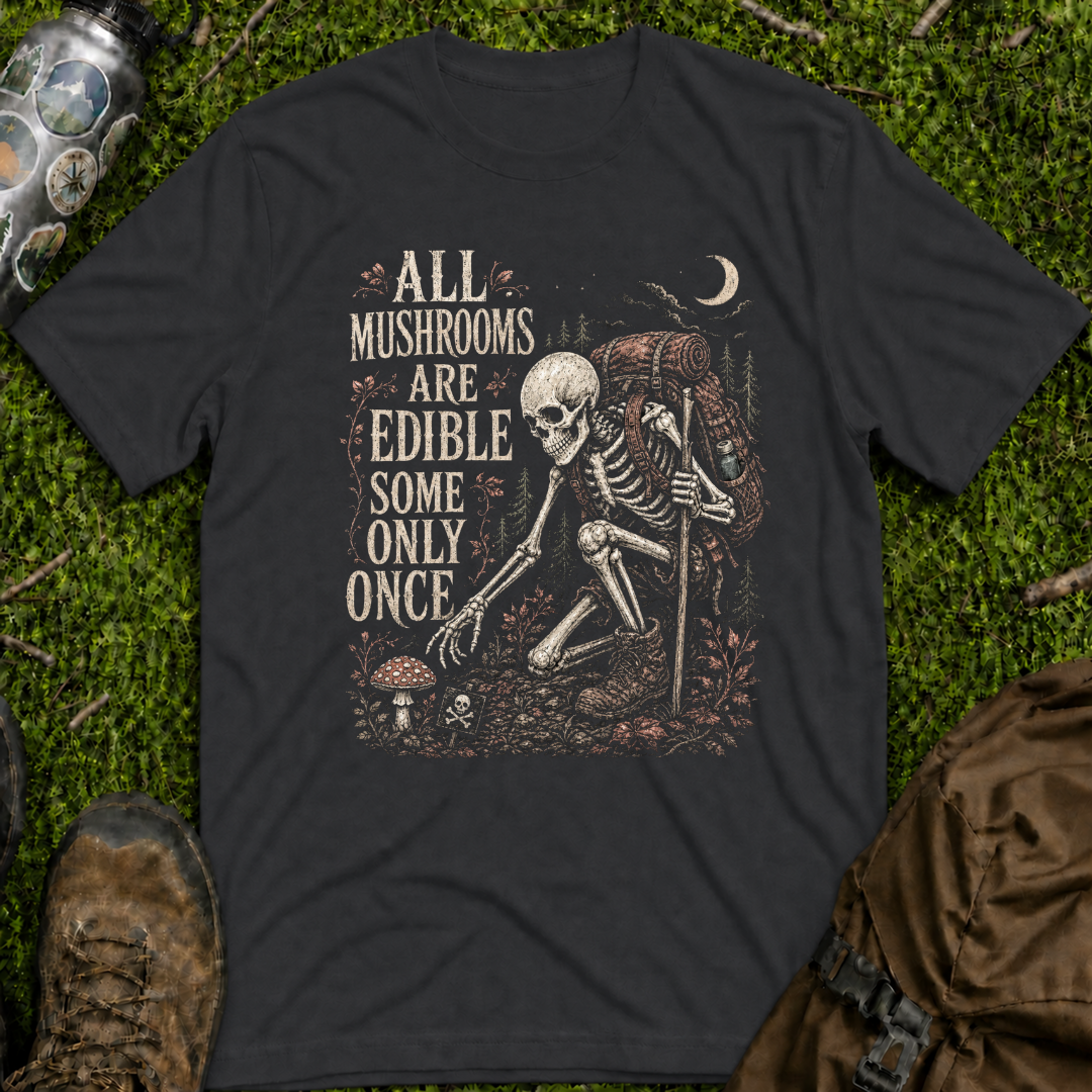 Mushrooms Edible Once T-Shirt