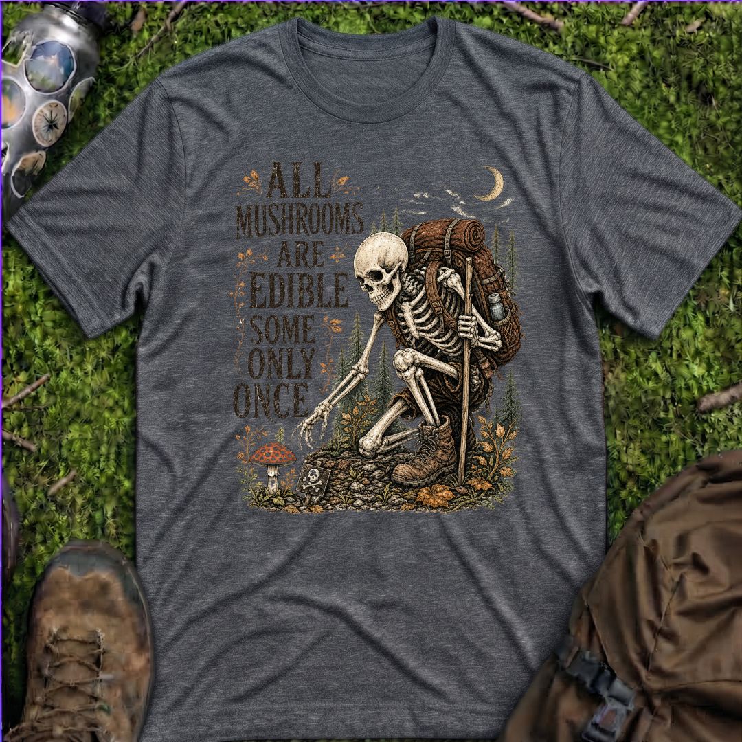 Mushrooms Edible Once T-Shirt