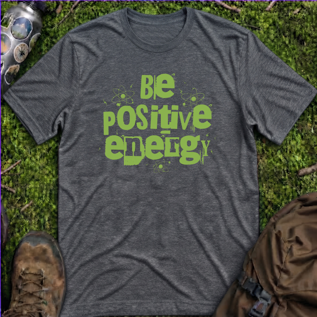 Be Positive Energy T-Shirt